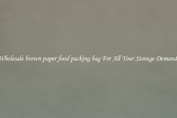 Wholesale brown paper food packing bag For All Your Storage Demands