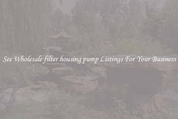 See Wholesale filter housing pump Listings For Your Business