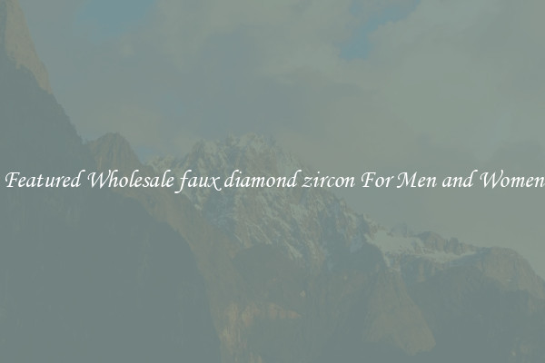 Featured Wholesale faux diamond zircon For Men and Women