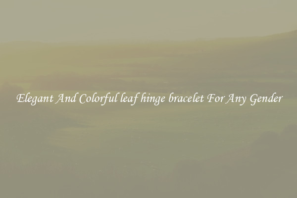 Elegant And Colorful leaf hinge bracelet For Any Gender