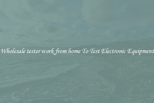 Wholesale tester work from home To Test Electronic Equipment