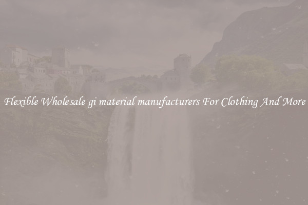 Flexible Wholesale gi material manufacturers For Clothing And More