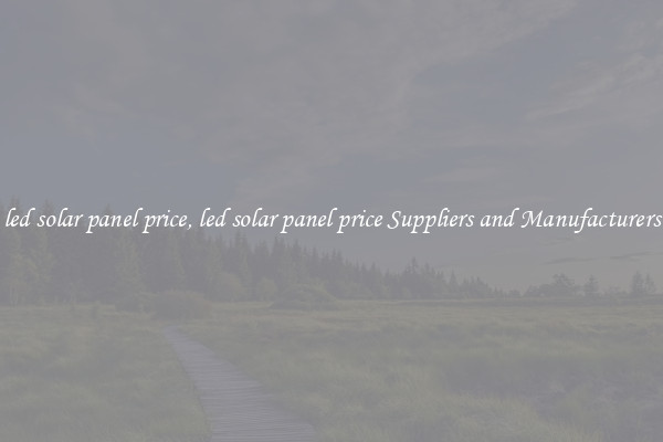 led solar panel price, led solar panel price Suppliers and Manufacturers