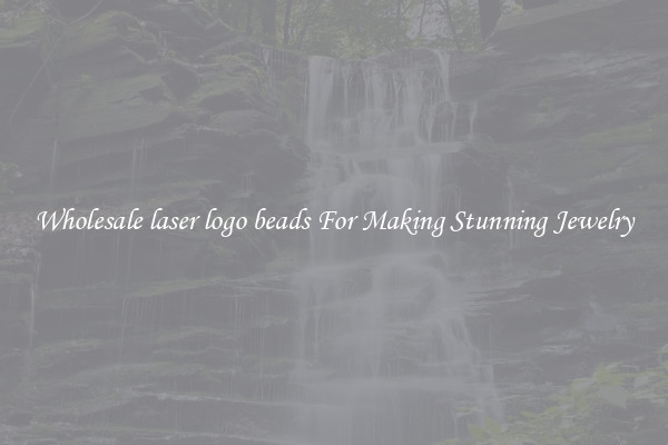 Wholesale laser logo beads For Making Stunning Jewelry