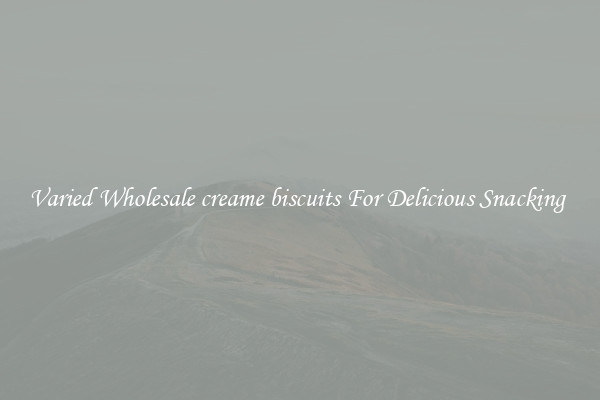 Varied Wholesale creame biscuits For Delicious Snacking 