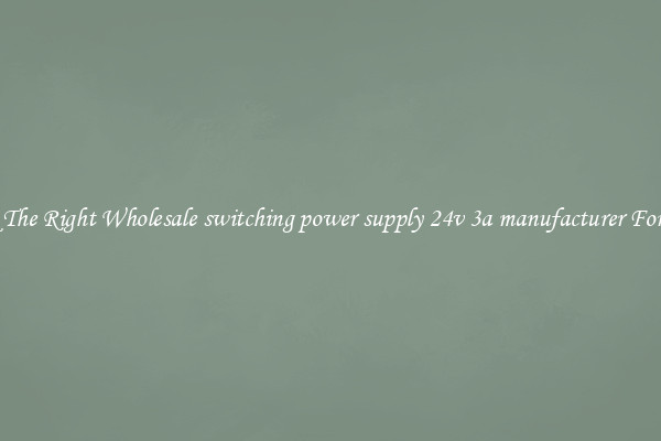 Pick The Right Wholesale switching power supply 24v 3a manufacturer For You