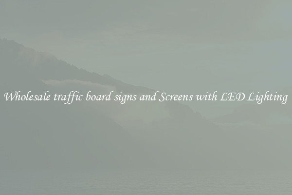 Wholesale traffic board signs and Screens with LED Lighting 