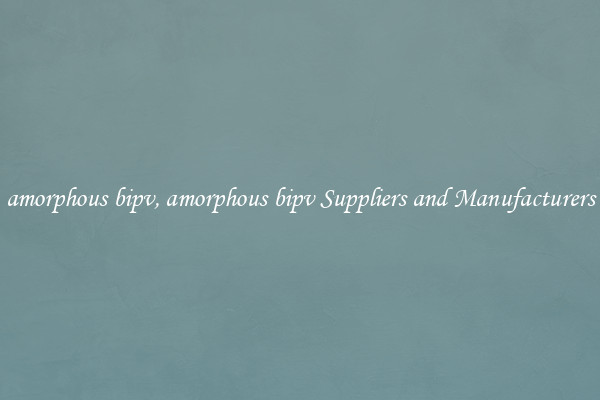 amorphous bipv, amorphous bipv Suppliers and Manufacturers