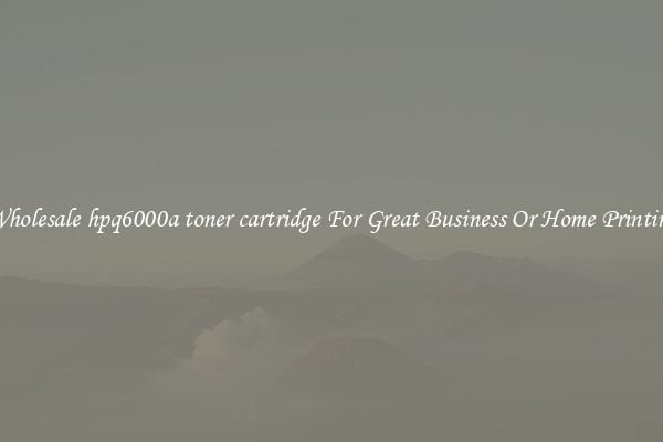 Wholesale hpq6000a toner cartridge For Great Business Or Home Printing
