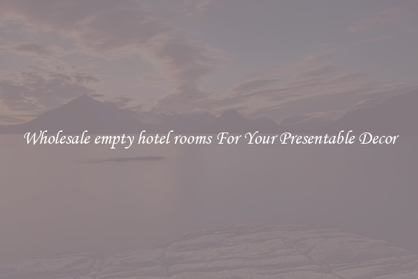 Wholesale empty hotel rooms For Your Presentable Decor