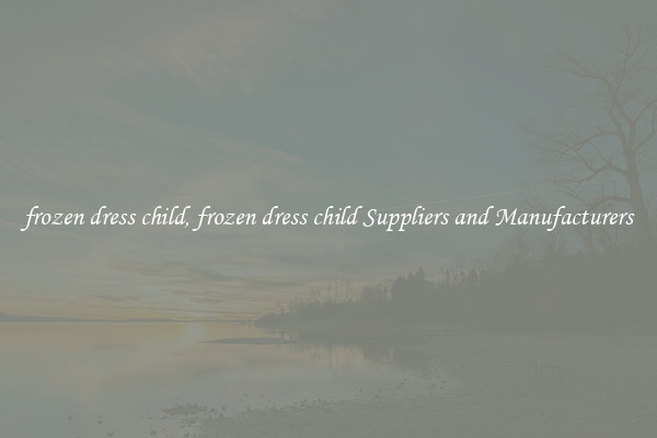 frozen dress child, frozen dress child Suppliers and Manufacturers
