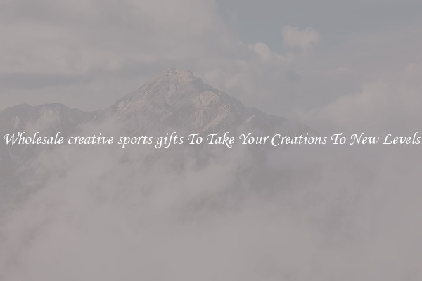 Wholesale creative sports gifts To Take Your Creations To New Levels