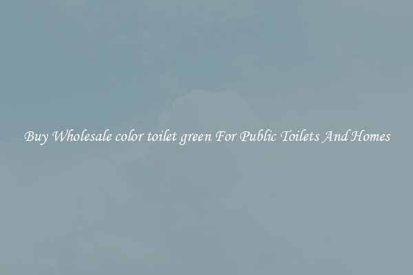 Buy Wholesale color toilet green For Public Toilets And Homes