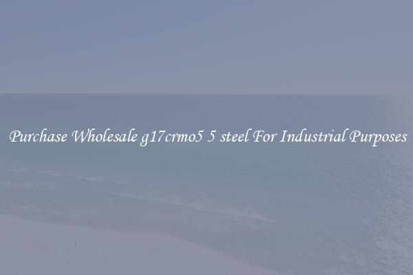 Purchase Wholesale g17crmo5 5 steel For Industrial Purposes