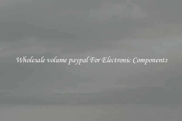 Wholesale volume paypal For Electronic Components