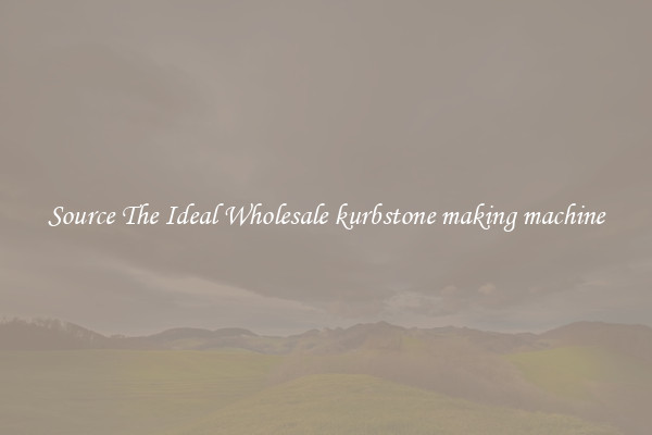 Source The Ideal Wholesale kurbstone making machine