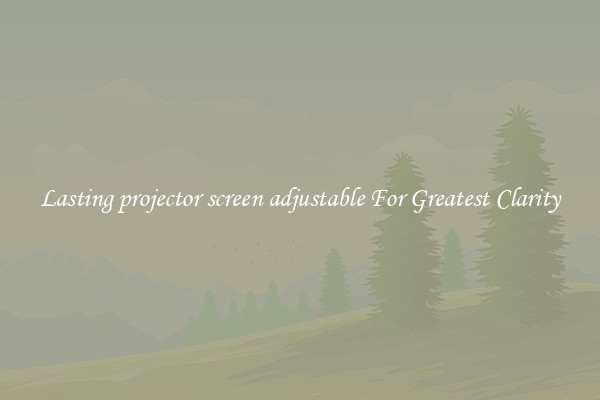 Lasting projector screen adjustable For Greatest Clarity