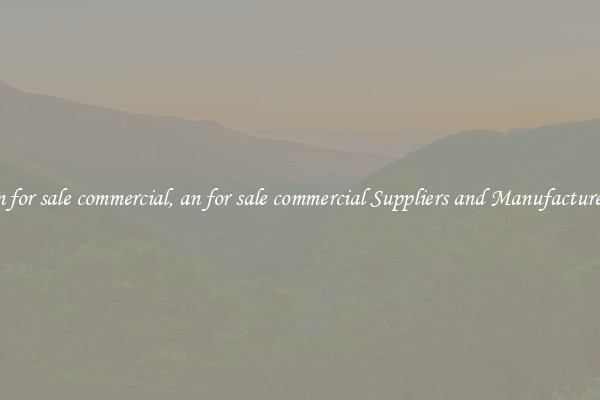an for sale commercial, an for sale commercial Suppliers and Manufacturers
