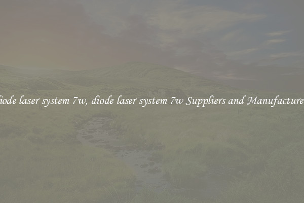 diode laser system 7w, diode laser system 7w Suppliers and Manufacturers