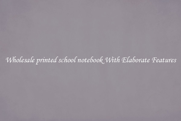 Wholesale printed school notebook With Elaborate Features