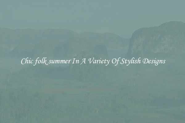 Chic folk summer In A Variety Of Stylish Designs