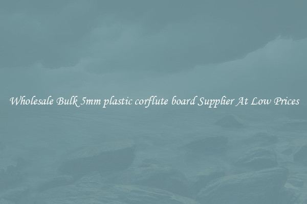 Wholesale Bulk 5mm plastic corflute board Supplier At Low Prices