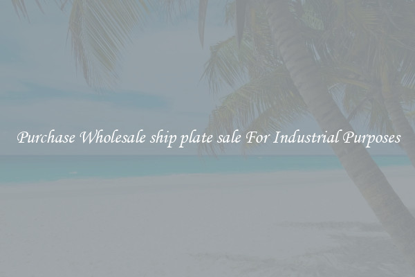 Purchase Wholesale ship plate sale For Industrial Purposes