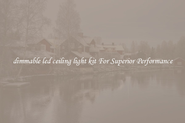 dimmable led ceiling light kit For Superior Performance