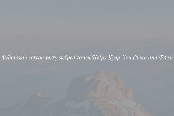 Wholesale cotton terry striped towel Helps Keep You Clean and Fresh