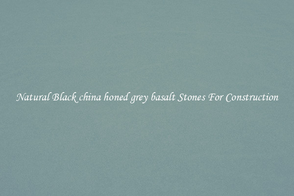 Natural Black china honed grey basalt Stones For Construction