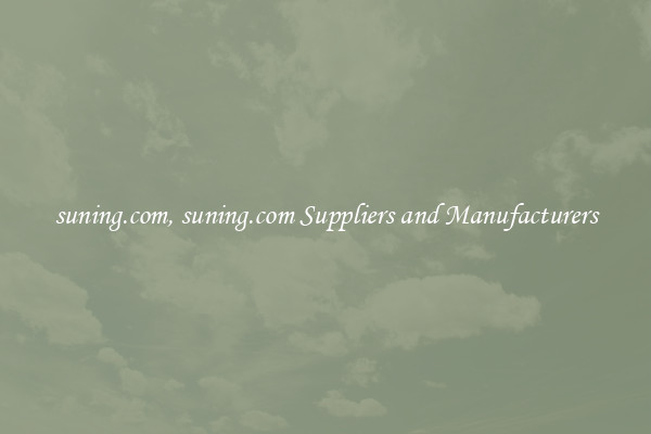 suning.com, suning.com Suppliers and Manufacturers