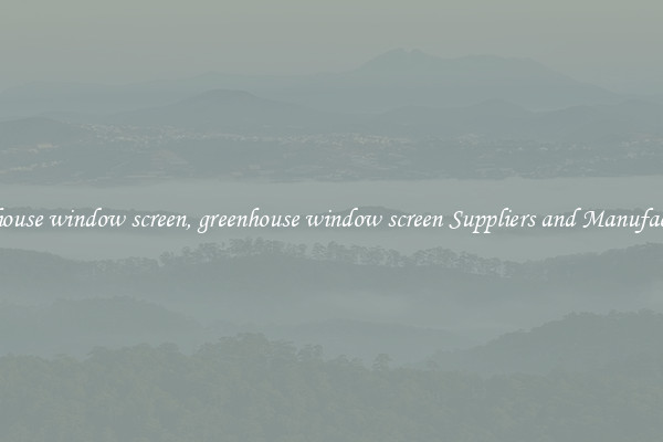 greenhouse window screen, greenhouse window screen Suppliers and Manufacturers