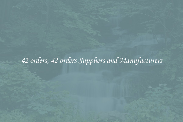 42 orders, 42 orders Suppliers and Manufacturers