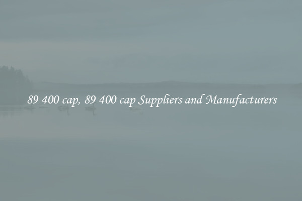 89 400 cap, 89 400 cap Suppliers and Manufacturers