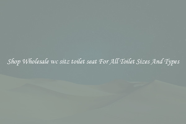 Shop Wholesale wc sitz toilet seat For All Toilet Sizes And Types