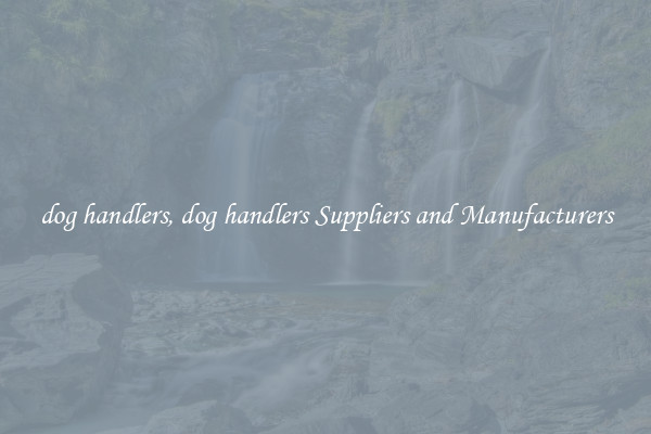 dog handlers, dog handlers Suppliers and Manufacturers