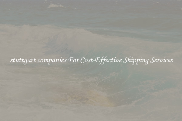 stuttgart companies For Cost-Effective Shipping Services