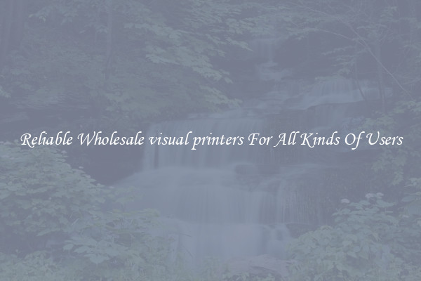Reliable Wholesale visual printers For All Kinds Of Users