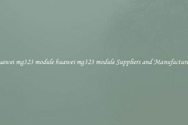 huawei mg323 module huawei mg323 module Suppliers and Manufacturers