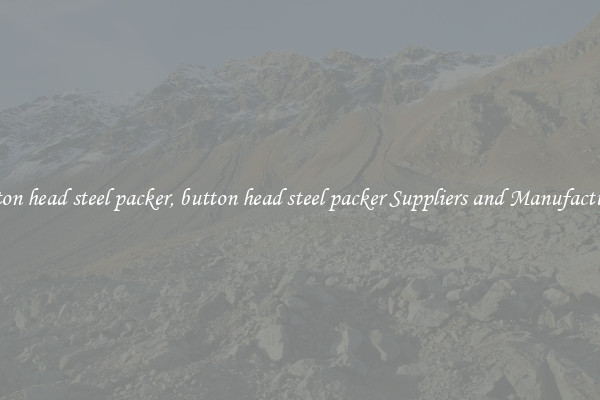 button head steel packer, button head steel packer Suppliers and Manufacturers