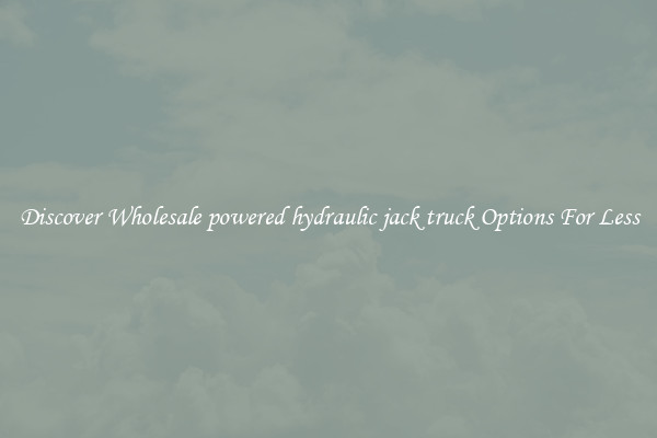 Discover Wholesale powered hydraulic jack truck Options For Less