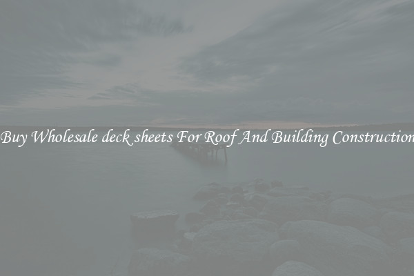 Buy Wholesale deck sheets For Roof And Building Construction