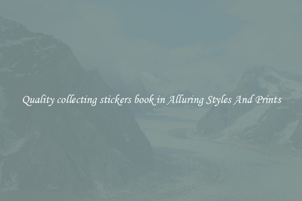 Quality collecting stickers book in Alluring Styles And Prints