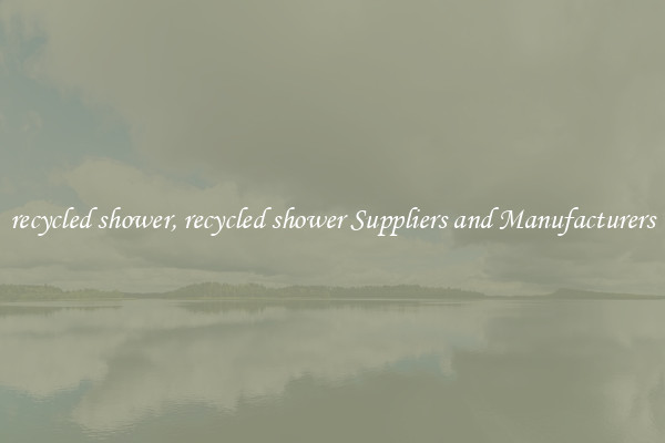 recycled shower, recycled shower Suppliers and Manufacturers