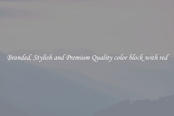 Branded, Stylish and Premium Quality color block with red