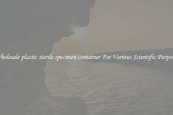 Wholesale plastic sterile specimen container For Various Scientific Purposes