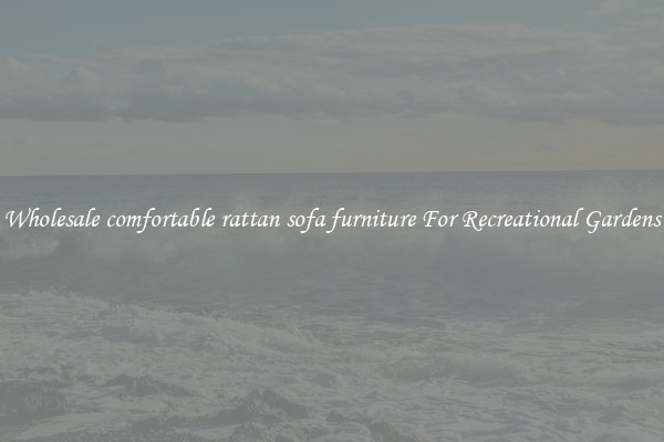 Wholesale comfortable rattan sofa furniture For Recreational Gardens