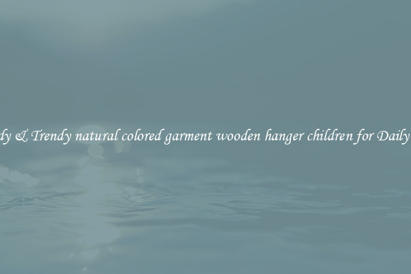 Sturdy & Trendy natural colored garment wooden hanger children for Daily Uses