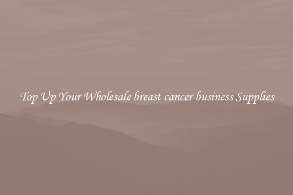 Top Up Your Wholesale breast cancer business Supplies