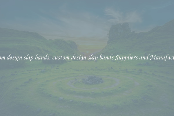 custom design slap bands, custom design slap bands Suppliers and Manufacturers